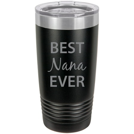 Best Nana Ever Stainless Steel Engraved Insulated Tumbler 20 Oz Travel Coffee Mug,