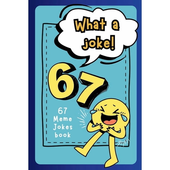 67 Viral Meme Books What a Joke! 67 Meme Jokes Book: Clean, Funny Family-Friendly Meme Humour for Kids Ages 6-10, Book 1, (Paperback)