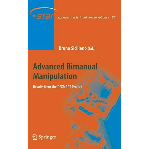Springer Tracts in Advanced Robotics Advanced Bimanual Manipulation: Results from the Dexmart Project, Book 80, (Hardcover)