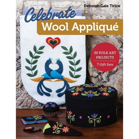 Celebrate Wool Appliqué : 30 Folk Art Projects; 7 Gift Sets (Paperback)
