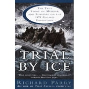 Trial by Ice : The True Story of Murder and Survival on the 1871 Polaris Expedition, Used [Paperback]