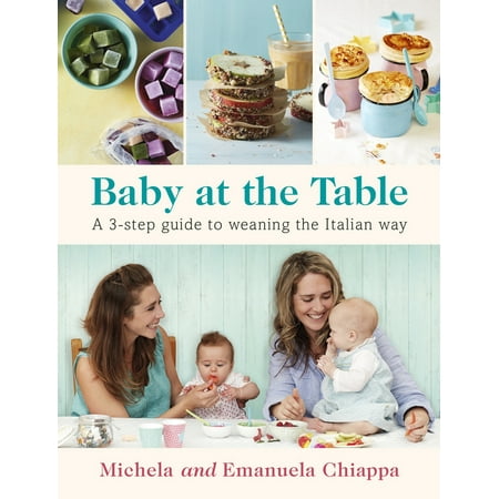 Baby at the Table : A 3-Step Guide to Weaning the Italian (Best Way To Wean Baby Off Bottle)