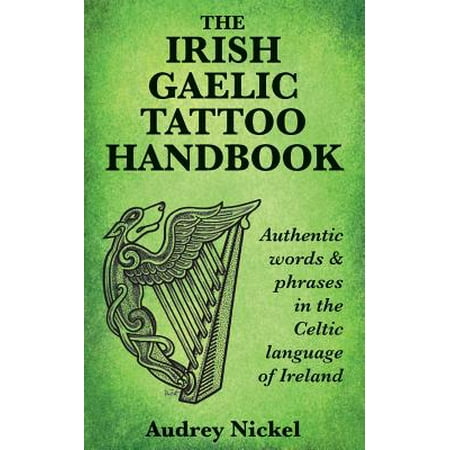 The Irish Gaelic Tattoo Handbook : Authentic Words and Phrases in the Celtic Language of (Best Tattoo Words Or Phrases)