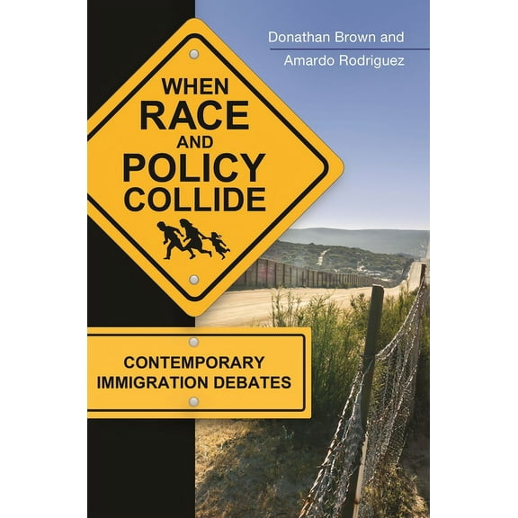 When Race and Policy Collide: Contemporary Immigration Debates, (Hardcover)