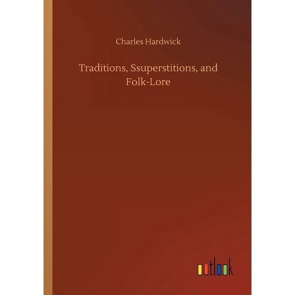Traditions, Ssuperstitions, and Folk-Lore (Paperback)