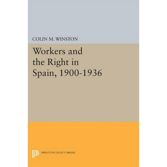 Princeton Legacy Library Workers and the Right in Spain, 1900-1936, Book 455, (Paperback)