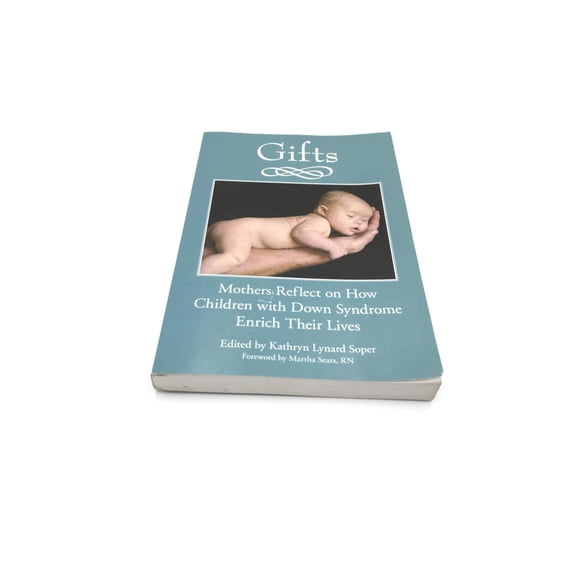 Pre-Owned Gifts: Mothers Reflect on How Children with Down Syndrome Enrich Their Lives (Paperback) 1890627852 9781890627850