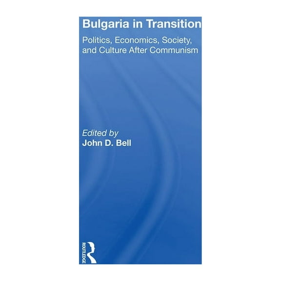 Bulgaria In Transition: Politics, Economics, Society, And Culture After Communism, (Hardcover)