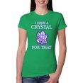 thumbnail image 1 of Wild Bobby, I Have Crystals For That Healing Stones Gemstone Chakra, Inspirational/Christian, Women Slim Fit Junior Tee, Kelly, XX-Large, 1 of 4