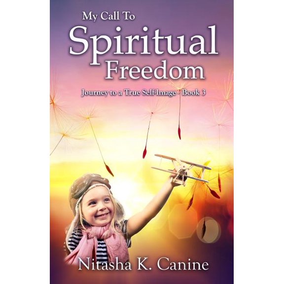 Journey to a True Self-Image: My Call To Spiritual Freedom (Paperback)