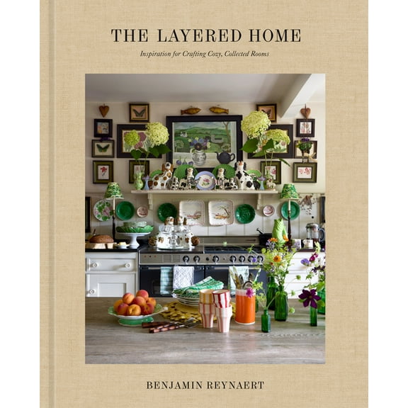 The Layered Home: An Interior Design Book: Inspiration for Crafting Cozy, Collected Rooms, (Hardcover)