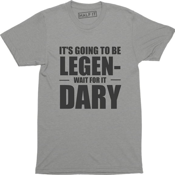 It's Going To Be Legendary Party Drinking Going Out Funny Men's Tee Shirt