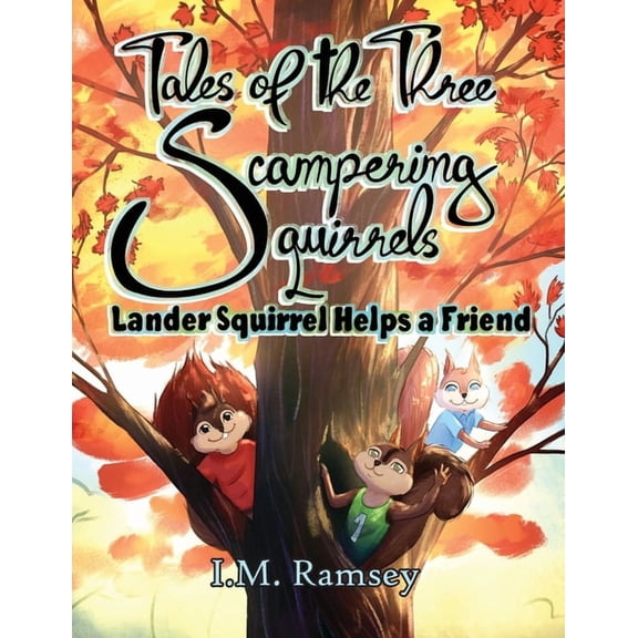 The Tales of the Three Scampering Squirr Lander Squirrel Helps a Friend: Tale 1, (Paperback)