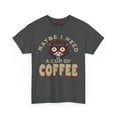 thumbnail image 2 of DJH Apparel | Maybe I Need A Cup of Coffee Funny Unisex T-shirt, 2 of 7