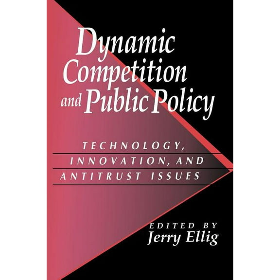 Dynamic Competition and Public Policy: Technology, Innovation, and Antitrust Issues, (Paperback)
