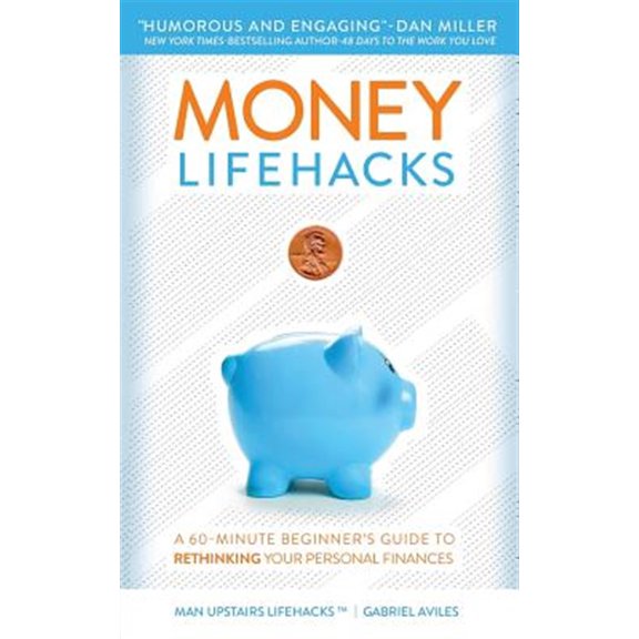 Pre-Owned Man Upstairs Lifehacks Money LifeHacks: A 60-Minute Beginner's Guide to Rethinking Your Personal Finances, Book 1, (Paperback)