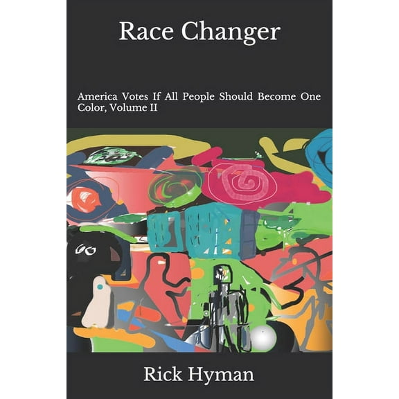 Race Changer: America Votes If All People Should Become One Color, Volume II, (Paperback)