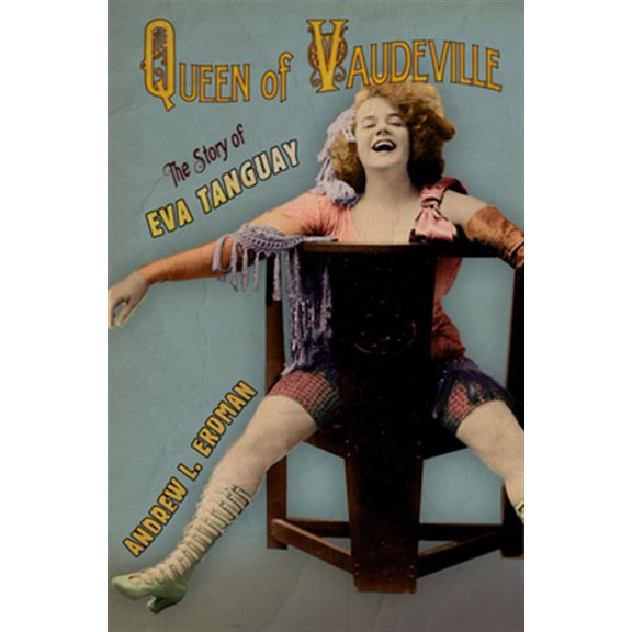 Pre-Owned Queen of Vaudeville: The Story of Eva Tanguay (Hardcover)