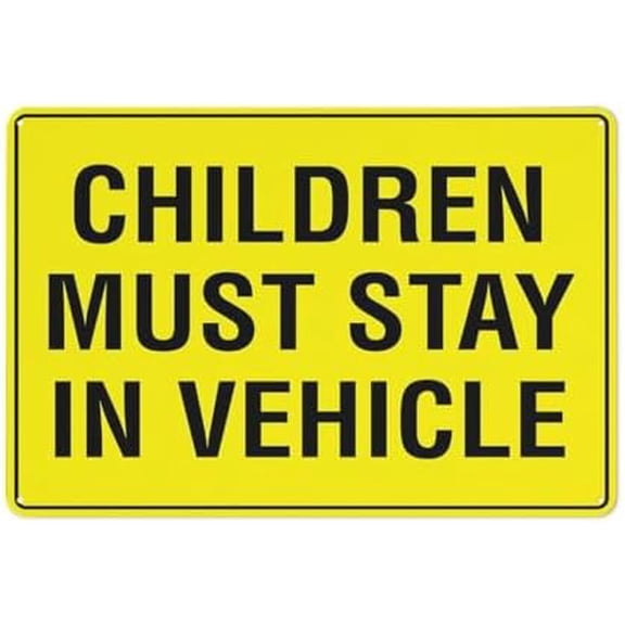 Children Must Stay In Vehicle Sign 8 X 12 Inches Rust Free Aluminum - Uv Protected, Waterproof, Weatherproof And Fade Resistant - 4 Pre-Drilled Holes