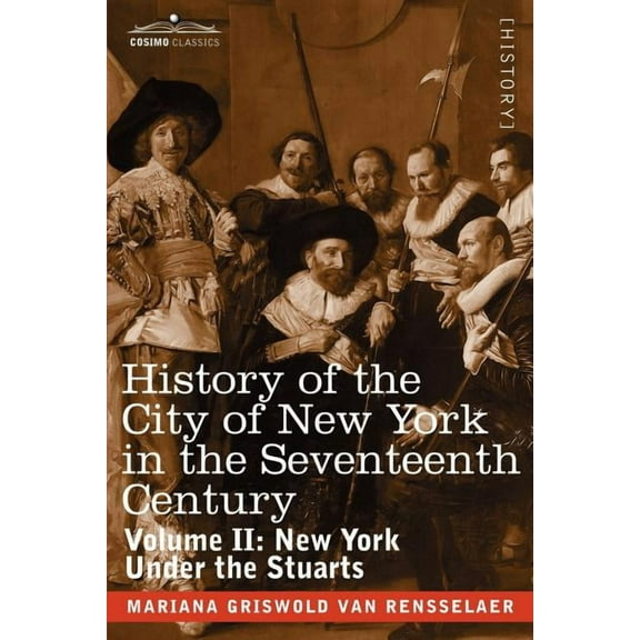 Cosimo Classics: History of the City of New York in the Seventeenth Century: Volume II: New York Under the Stuarts (Paperback)