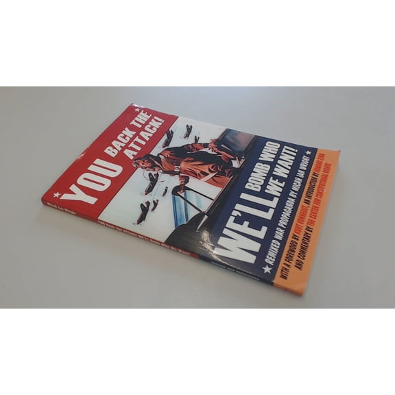 Pre-Owned You Back the Attack! We'll Bomb Who We Want!: Remixed War Propaganda (Paperback) 1583225846 9781583225844
