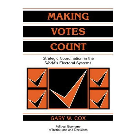 Making Votes Count : Strategic Coordination in the World's Electoral (Best Electoral System In The World)
