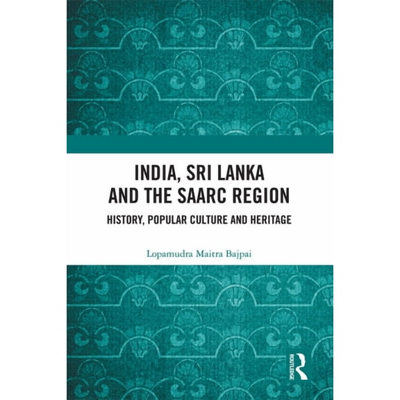 India, Sri Lanka and the SAARC Region: History, Popular Culture and Heritage, (Paperback)