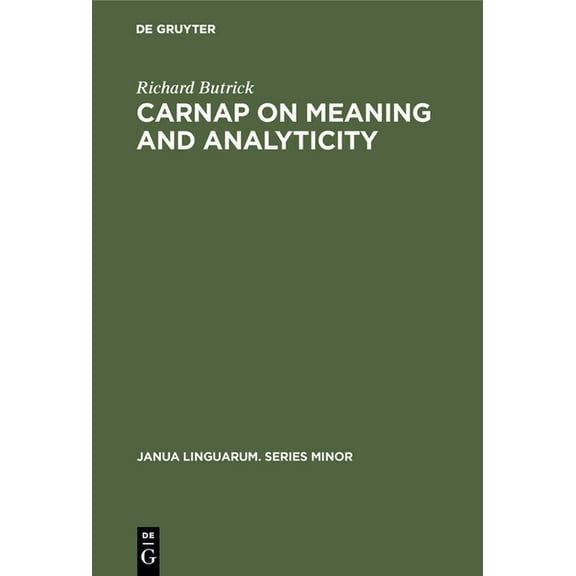 Janua Linguarum. Series Minor Carnap on Meaning and Analyticity, Book 85, (Hardcover)