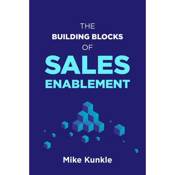 The Building Blocks of Sales Enablement, (Paperback)