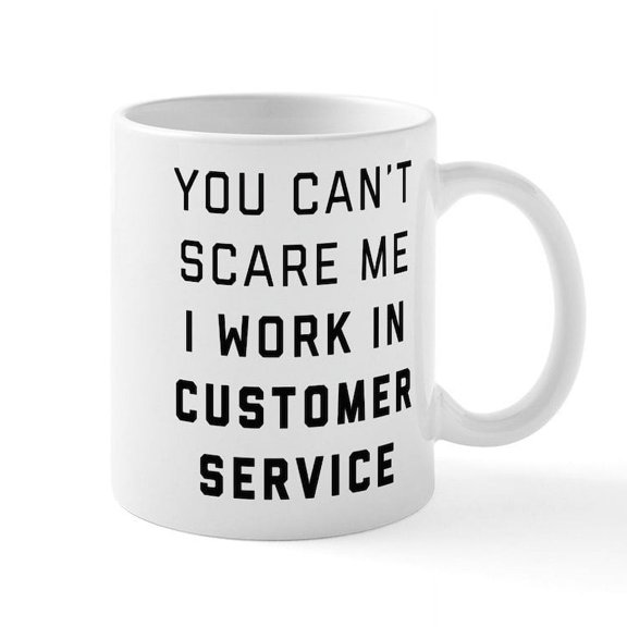 CafePress - You Can't Scare Me I Work In Cus - 11 oz Ceramic Mug - Novelty Coffee Tea Cup
