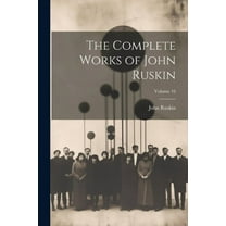 The Complete Works of John Ruskin; Volume 10 (Paperback)