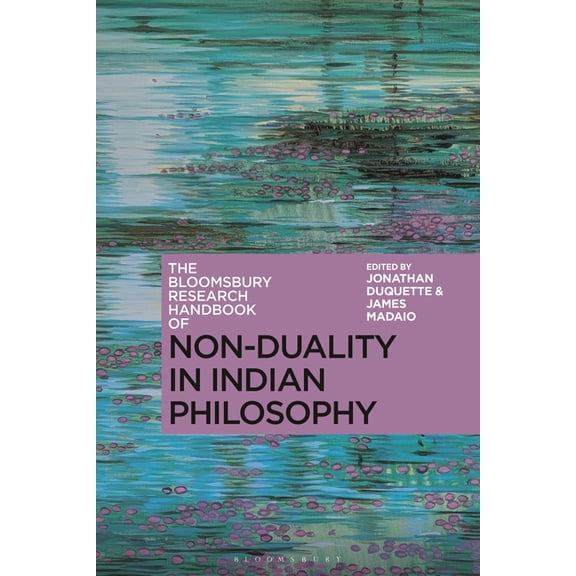 Bloomsbury Research Handbooks in Asian P The Bloomsbury Research Handbook of Non-Duality in Indian Philosophy, (Hardcover)
