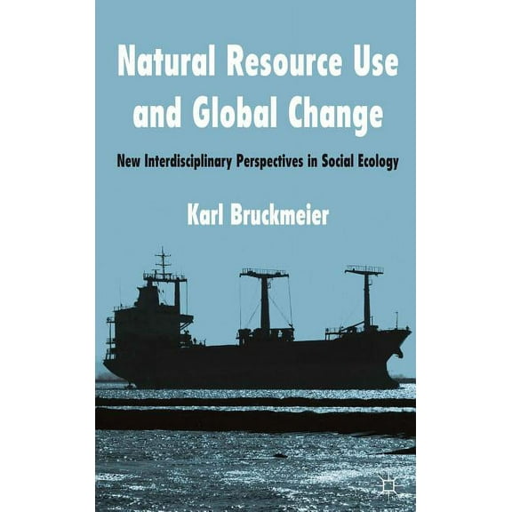 Natural Resource Use and Global Change: New Interdisciplinary Perspectives in Social Ecology, (Hardcover)