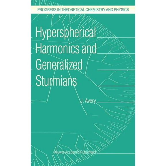 Progress in Theoretical Chemistry and Ph Hyperspherical Harmonics and Generalized Sturmians, Book 4, (Hardcover)