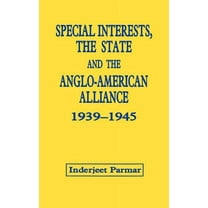 Special Interests, the State and the Anglo-American Alliance, 1939-1945, (Hardcover)