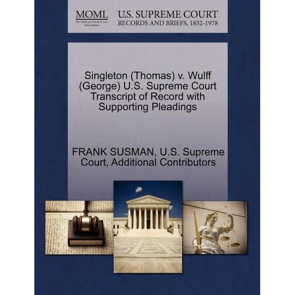 Singleton (Thomas) V. Wulff (George) U.S. Supreme Court Transcript of Record with Supporting Pleadings (Paperback)