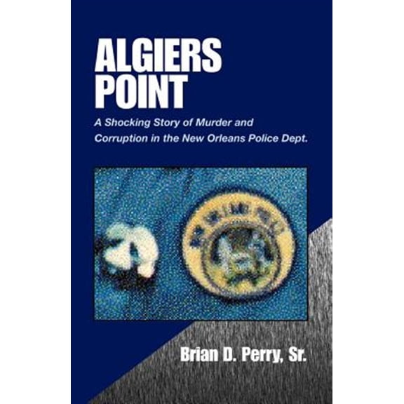Pre-Owned Algiers Point : A Shocking Story of Murder and Corruption in the N.O. Police Dept