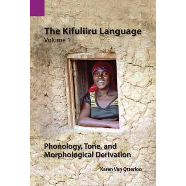 The Kifuliiru Language Vol. 1 Phonology, Tone, and Morphological Derivation