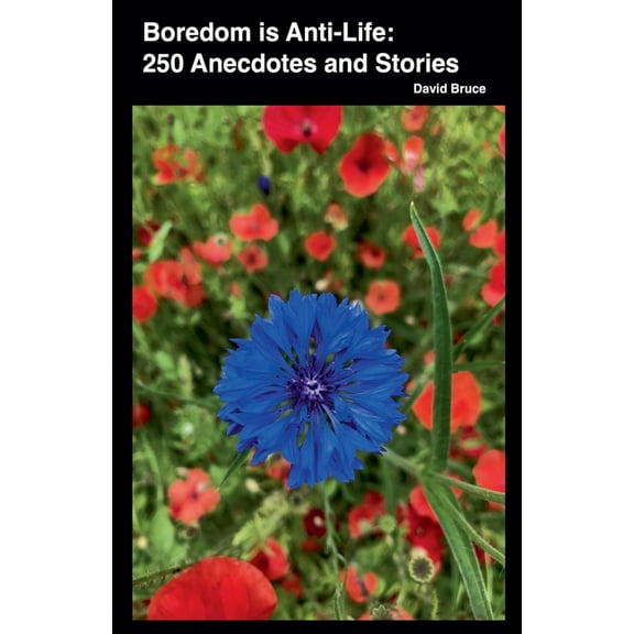 Boredom is Anti-Life: 250 Anecdotes and Stories, (Paperback)