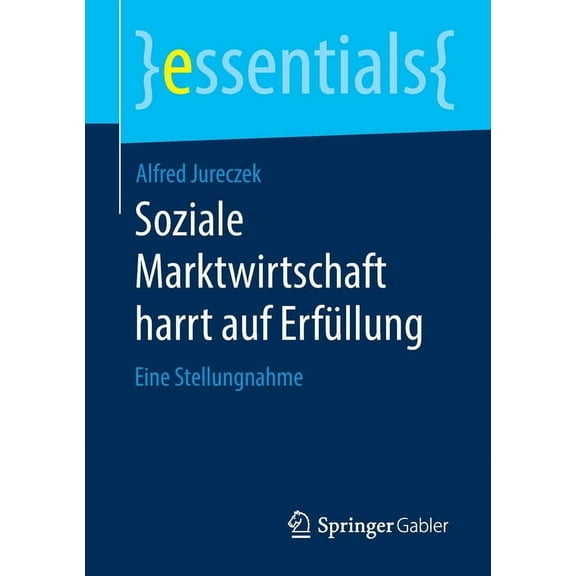Essentials Soziale Marktwirtschaft Harrt Auf Erfüllung: Eine Stellungnahme, (Paperback)