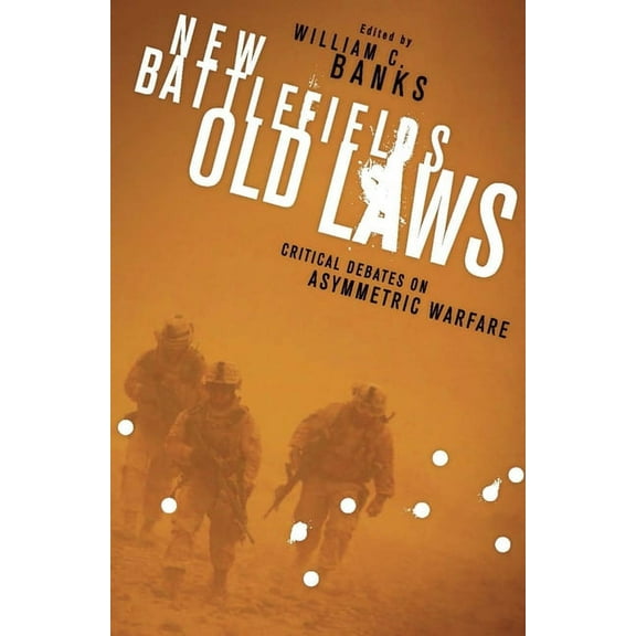 Columbia Studies in Terrorism and Irregu New Battlefields Old Laws: Critical Debates on Asymmetric Warfare, (Paperback)