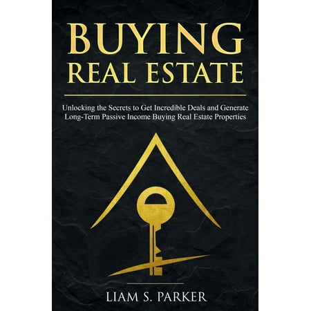 Buying Real Estate: Unlocking the Secrets to Get Incredible Deals and Generate Long-Term Passive Income Buying Real Estate Properties - (Best Way To Generate Real Estate Leads)