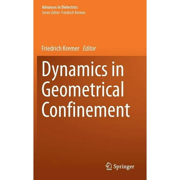Advances in Dielectrics Dynamics in Geometrical Confinement, (Hardcover)