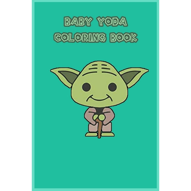 Baby Yoda Coloring Book Mandalorian Baby Yoda Coloring Book For Kids Adults Star Wars Characters Cute 30 Unique Coloring Pages Design Paperback Walmart Com