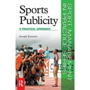 Sports Publicity: A Practical Approach (Sport Management in Practice) [Paperback - Used]