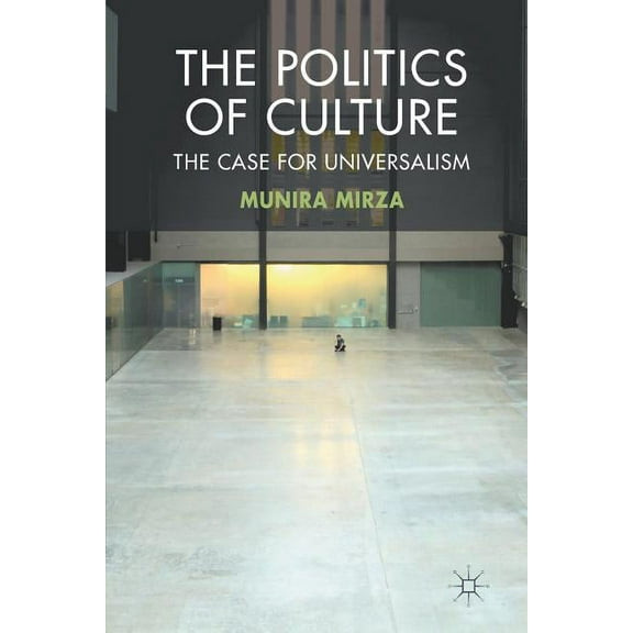 The Politics of Culture: The Case for Universalism, (Paperback)