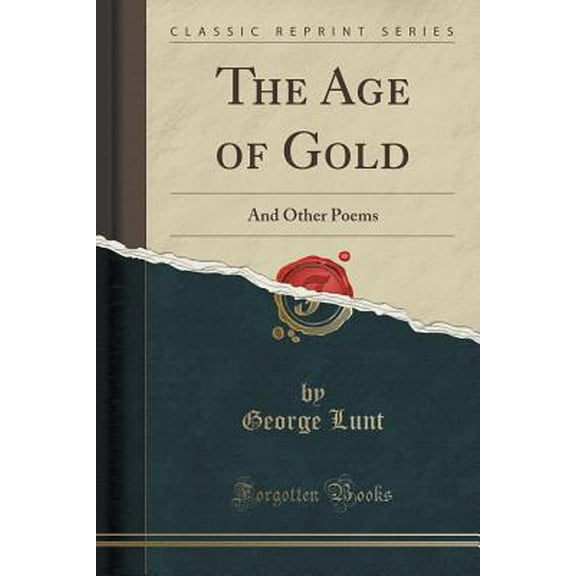The Age of Gold : And Other Poems (Classic Reprint)