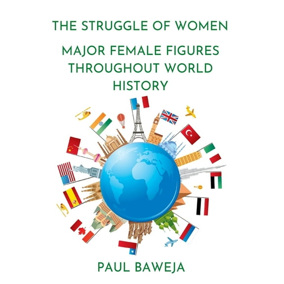 The Struggle of Women: Major Female Figures Throughout World History, (Hardcover)