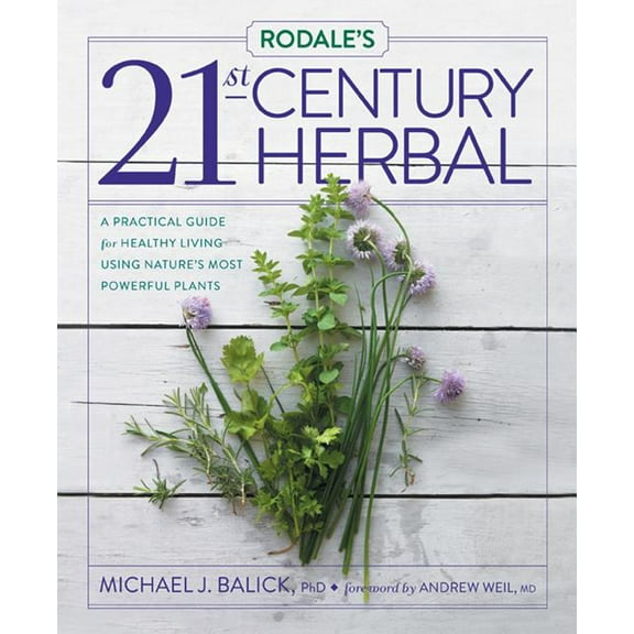 Rodale's 21st-Century Herbal: A Practical Guide for Healthy Living Using Nature's Most Powerful Plants (Hardcover)