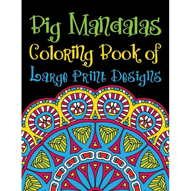 Download Big Mandalas Coloring Book Of Large Print Designs World S Most Wonderful Mandalas Coloring Book For Adults With Thick Artist Quality Paper And Spiral Binding Adult Coloring Book Featuring Beauti Walmart Com